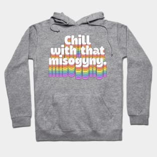 chill with that misogyny //\\//\\ Retro Typography Design Hoodie